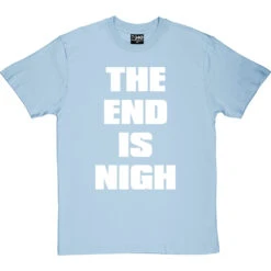 The End Is Nigh T-Shirt -Tshirt Store end is nigh tshirt 2 skybluetshirt