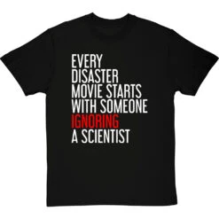 Every Disaster Movie Starts With Someone Ignoring A Scientist T-Shirt 15 Every Disaster Movie Starts With Someone Ignoring A Scientist T-Shirt -Tshirt Store every disaster movie tshirt 2 blacktshirt