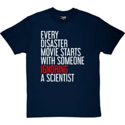 Every Disaster Movie Starts With Someone Ignoring A Scientist T-Shirt 16 Every Disaster Movie Starts With Someone Ignoring A Scientist T-Shirt -Tshirt Store every disaster movie tshirt 2 navybluetshirt