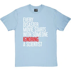 Every Disaster Movie Starts With Someone Ignoring A Scientist T-Shirt