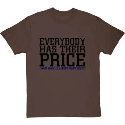 Everybody Has Their Price (and Mine Is Lower Than Most) T-Shirt