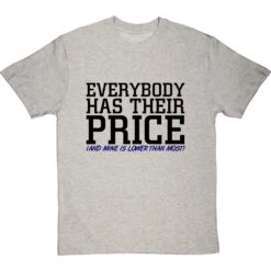 Everybody Has Their Price (and Mine Is Lower Than Most) T-Shirt -Tshirt Store everybody has their price tshirt 1 lightoxfordtshirt