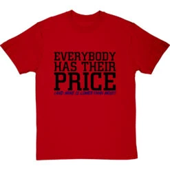 Everybody Has Their Price (and Mine Is Lower Than Most) T-Shirt -Tshirt Store everybody has their price tshirt 1 redtshirt