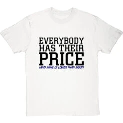 Everybody Has Their Price (and Mine Is Lower Than Most) T-Shirt -Tshirt Store everybody has their price tshirt 1 whitetshirt