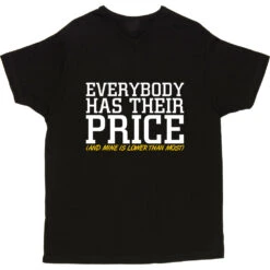 Everybody Has Their Price (and Mine Is Lower Than Most) T-Shirt -Tshirt Store everybody has their price tshirt 2 black mens v neck tshirt