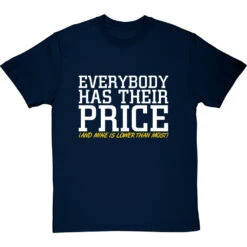 Everybody Has Their Price (and Mine Is Lower Than Most) T-Shirt -Tshirt Store everybody has their price tshirt 2 navybluetshirt