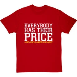 Everybody Has Their Price (and Mine Is Lower Than Most) T-Shirt -Tshirt Store everybody has their price tshirt 2 redtshirt