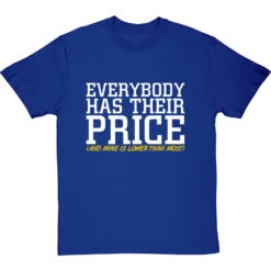 Everybody Has Their Price (and Mine Is Lower Than Most) T-Shirt -Tshirt Store everybody has their price tshirt 2 royalbluetshirt