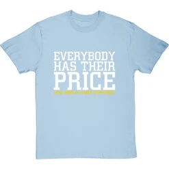 Everybody Has Their Price (and Mine Is Lower Than Most) T-Shirt -Tshirt Store everybody has their price tshirt 2 skybluetshirt