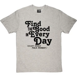 Find The Good In Every Day (Uncensored) T-Shirt -Tshirt Store find good uncensored tshirt 1 lightoxfordtshirt