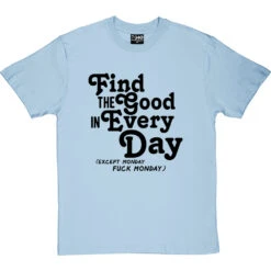 Find The Good In Every Day (Uncensored) T-Shirt -Tshirt Store find good uncensored tshirt 1 skybluetshirt