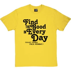 Find The Good In Every Day (Uncensored) T-Shirt -Tshirt Store find good uncensored tshirt 1 yellowtshirt