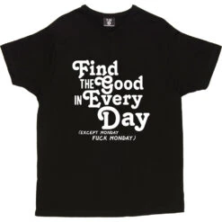 Find The Good In Every Day (Uncensored) T-Shirt -Tshirt Store find good uncensored tshirt 2 black mens v neck tshirt