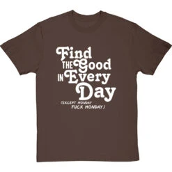 Find The Good In Every Day (Uncensored) T-Shirt -Tshirt Store find good uncensored tshirt 2 hazelnuttshirt
