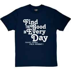 Find The Good In Every Day (Uncensored) T-Shirt -Tshirt Store find good uncensored tshirt 2 navybluetshirt