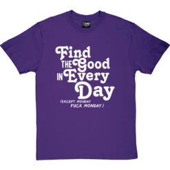 Find The Good In Every Day (Uncensored) T-Shirt -Tshirt Store find good uncensored tshirt 2 purpletshirt