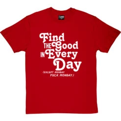 Find The Good In Every Day (Uncensored) T-Shirt -Tshirt Store find good uncensored tshirt 2 redtshirt