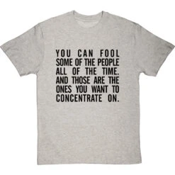 "You Can Fool Some Of The People All The Time " T-Shirt 34 "You Can Fool Some Of The People All The Time " T-Shirt -Tshirt Store fool some of the people tshirt 1 lightoxfordtshirt