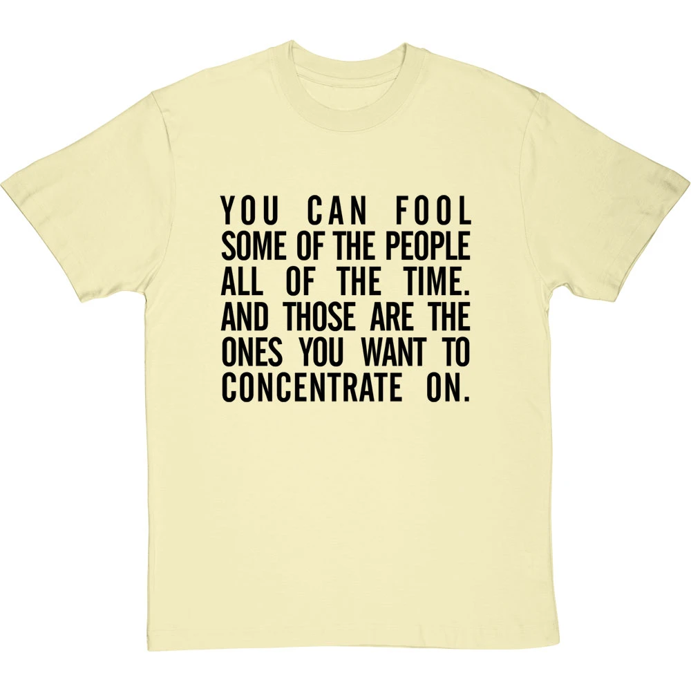 "You Can Fool Some Of The People All The Time " T-Shirt 12 "You Can Fool Some Of The People All The Time " T-Shirt - Image 12
