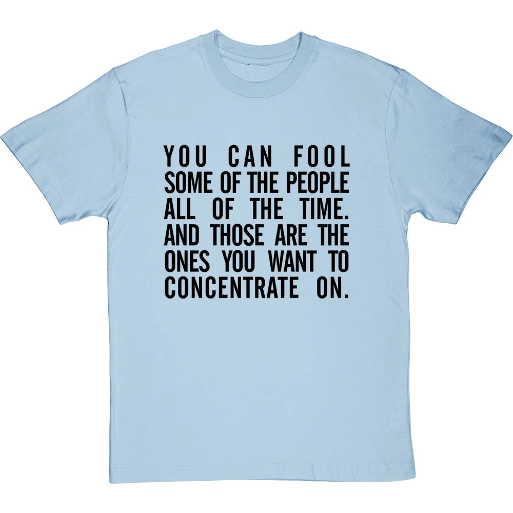 "You Can Fool Some Of The People All The Time " T-Shirt 16 "You Can Fool Some Of The People All The Time " T-Shirt - Image 16