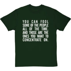 "You Can Fool Some Of The People All The Time " T-Shirt 30 "You Can Fool Some Of The People All The Time " T-Shirt -Tshirt Store fool some of the people tshirt 2 bottlegreentshirt
