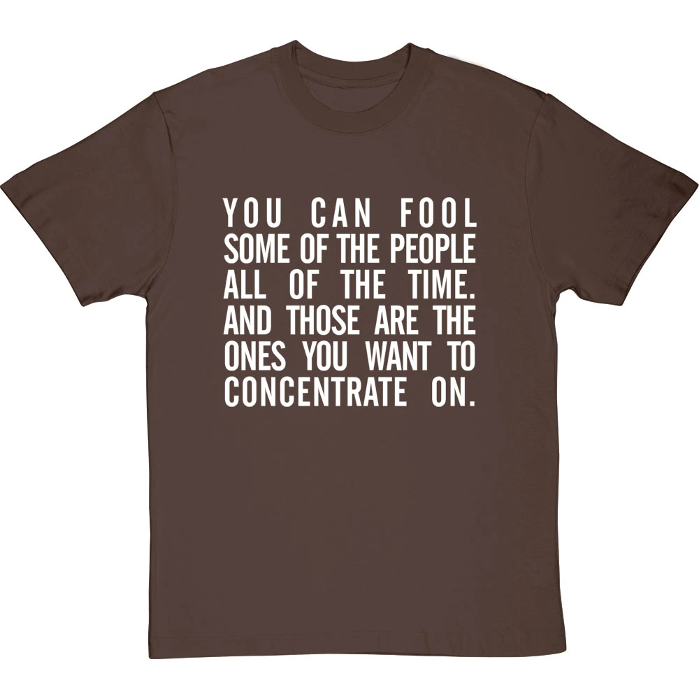 "You Can Fool Some Of The People All The Time " T-Shirt 6 "You Can Fool Some Of The People All The Time " T-Shirt - Image 6