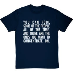 "You Can Fool Some Of The People All The Time " T-Shirt 22 "You Can Fool Some Of The People All The Time " T-Shirt -Tshirt Store fool some of the people tshirt 2 navybluetshirt