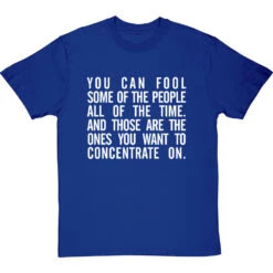 "You Can Fool Some Of The People All The Time " T-Shirt 23 "You Can Fool Some Of The People All The Time " T-Shirt -Tshirt Store fool some of the people tshirt 2 royalbluetshirt
