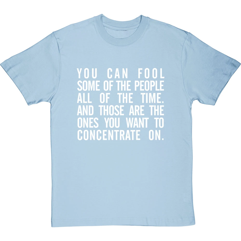 "You Can Fool Some Of The People All The Time " T-Shirt 9 "You Can Fool Some Of The People All The Time " T-Shirt - Image 9