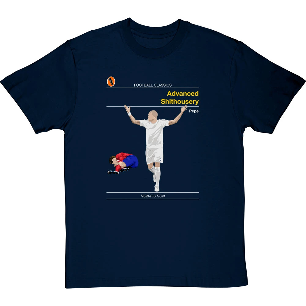 Football Classics: Advanced Shithousery By Pepe T-Shirt 1 Football Classics: Advanced Shithousery By Pepe T-Shirt