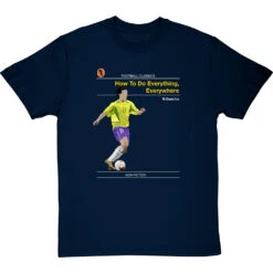 Football Classics: How To Do Everything, Everywhere By Ronaldinho Gaucho T-Shirt