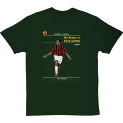 Football Classics: The Magic Of King George By George Weah T-Shirt -Tshirt Store football classics the magic of king george tshirt bottlegreentshirt