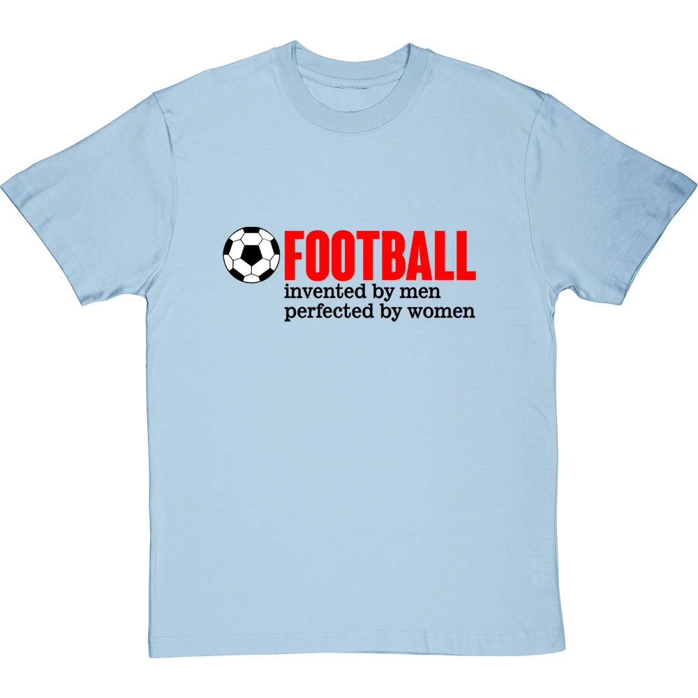 Football: Invented By Men, Perfected By Women T-Shirt 8 Football: Invented By Men, Perfected By Women T-Shirt - Image 8
