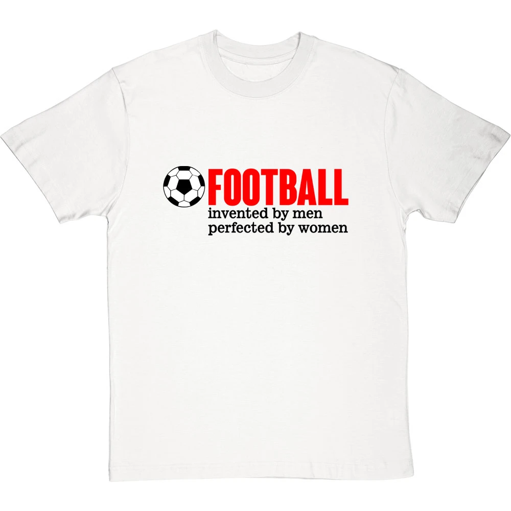 Football: Invented By Men, Perfected By Women T-Shirt 7 Football: Invented By Men, Perfected By Women T-Shirt - Image 7