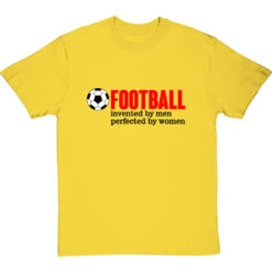 Football: Invented By Men, Perfected By Women T-Shirt 20 Football: Invented By Men, Perfected By Women T-Shirt -Tshirt Store football perfected by women tshirt 1 yellowtshirt