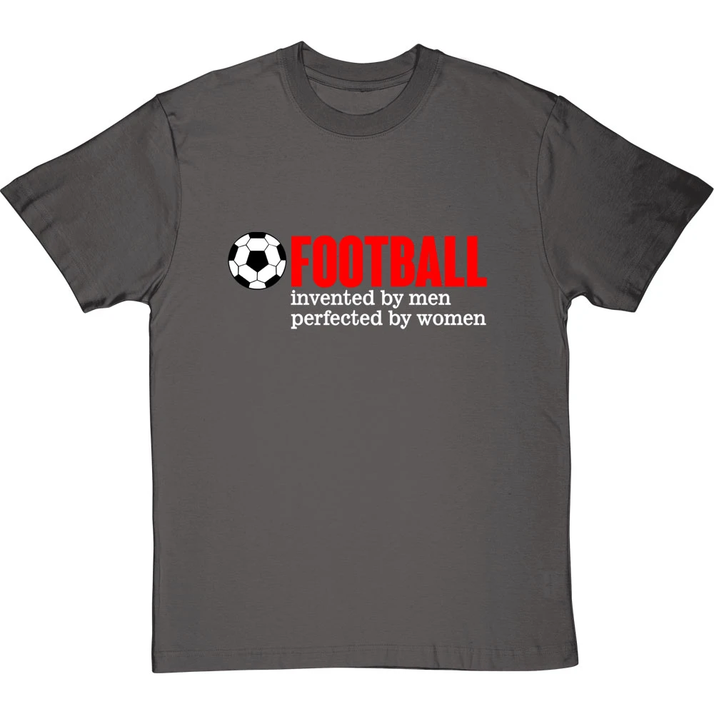 Football: Invented By Men, Perfected By Women T-Shirt 5 Football: Invented By Men, Perfected By Women T-Shirt - Image 5