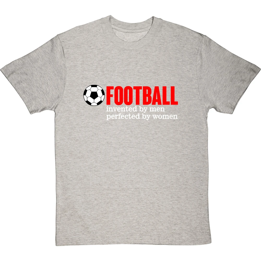 Football: Invented By Men, Perfected By Women T-Shirt 2 Football: Invented By Men, Perfected By Women T-Shirt - Image 2