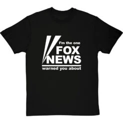 I'm The One Fox News Warned You About T-Shirt -Tshirt Store fox news tshirt 2 blacktshirt