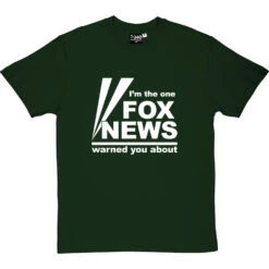 I'm The One Fox News Warned You About T-Shirt -Tshirt Store fox news tshirt 2 bottlegreentshirt