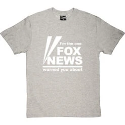 I'm The One Fox News Warned You About T-Shirt