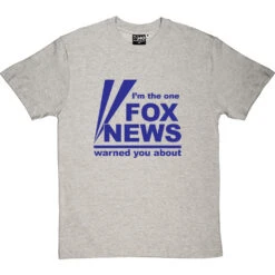I'm The One Fox News Warned You About T-Shirt -Tshirt Store fox news tshirt 7 lightoxfordtshirt