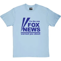 I'm The One Fox News Warned You About T-Shirt -Tshirt Store fox news tshirt 7 skybluetshirt