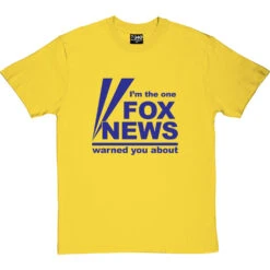 I'm The One Fox News Warned You About T-Shirt -Tshirt Store fox news tshirt 7 yellowtshirt