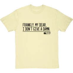 Frankly, My Dear, I Don't Give A Damn T-Shirt -Tshirt Store frankly my dear i dont give a damn quote tshirt 1 naturaltshirt