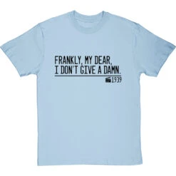 Frankly, My Dear, I Don't Give A Damn T-Shirt -Tshirt Store frankly my dear i dont give a damn quote tshirt 1 skybluetshirt