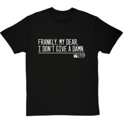 Frankly, My Dear, I Don't Give A Damn T-Shirt