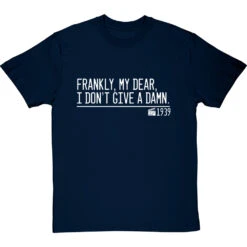 Frankly, My Dear, I Don't Give A Damn T-Shirt -Tshirt Store frankly my dear i dont give a damn quote tshirt 2 navybluetshirt