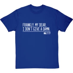 Frankly, My Dear, I Don't Give A Damn T-Shirt -Tshirt Store frankly my dear i dont give a damn quote tshirt 2 royalbluetshirt