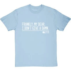 Frankly, My Dear, I Don't Give A Damn T-Shirt -Tshirt Store frankly my dear i dont give a damn quote tshirt 2 skybluetshirt