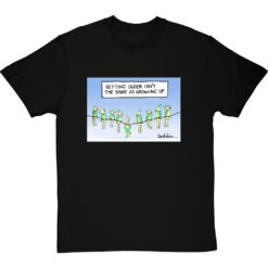 Getting Older Isn't The Same As Growing Up T-Shirt -Tshirt Store getting older tshirt blacktshirt